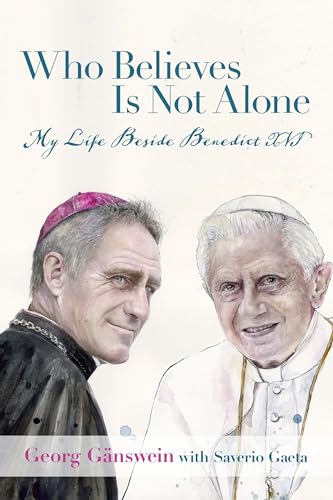 Who Believes Is Not Alone: My Life Beside Benedict XVI von St Augustine's Press