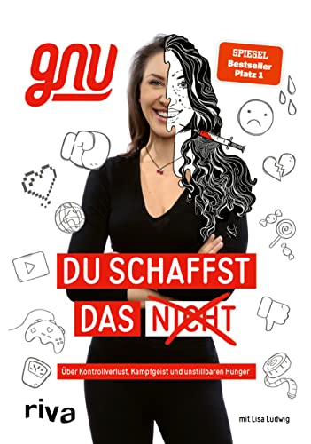 Du schaffst das nicht: Über Kontrollverlust, Kampfgeist und unstillbaren Hunger. Ein berührender und inspirierender Lebensweg zwischen Schönheitsdiktat und Social Media von RIVA