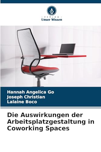 Die Auswirkungen der Arbeitsplatzgestaltung in Coworking Spaces von Verlag Unser Wissen