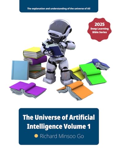 The Universe of Artificial Intelligence Volume 1: Deep Learning Bible Series von Independently published