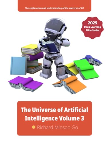 The Universe of Artificial Intelligence Volume 3: Deep Learning Bible Series The Universe of Artificial Intelligence Volume 3: Deep Learning Bible Series von Independently published