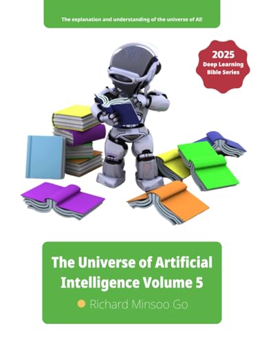 The Universe of Artificial Intelligence Volume 5: Deep Learning Bible Series von Independently published