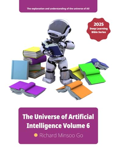 The Universe of Artificial Intelligence Volume 6: Deep Learning Bible Series von Independently published