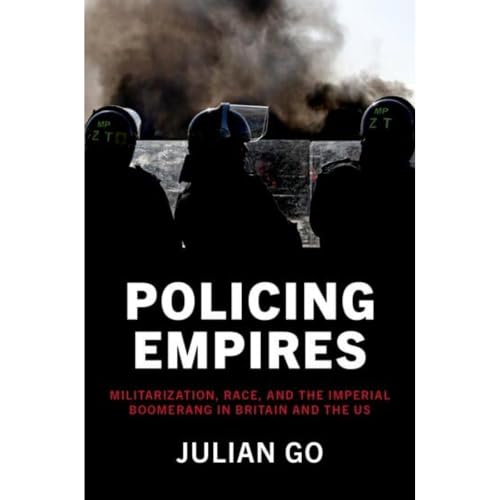 Policing Empires: Militarization, Race, and the Imperial Boomerang in Britain and the US von Oxford University Press Inc