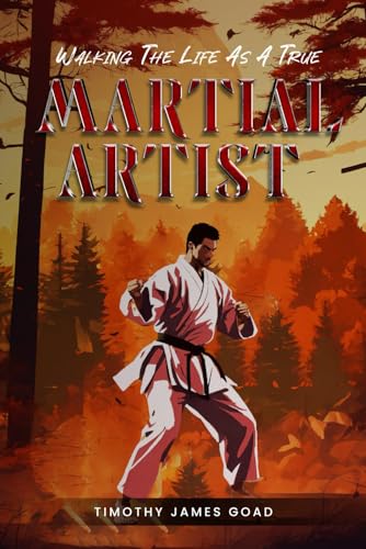 Walking The Life As A True Martial Artist von US Books Publisher