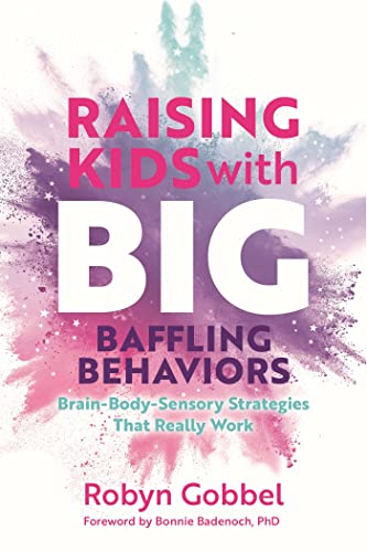 Raising Kids with Big, Baffling Behaviors: Brain-Body-Sensory Strategies That Really Work von Jessica Kingsley Publishers