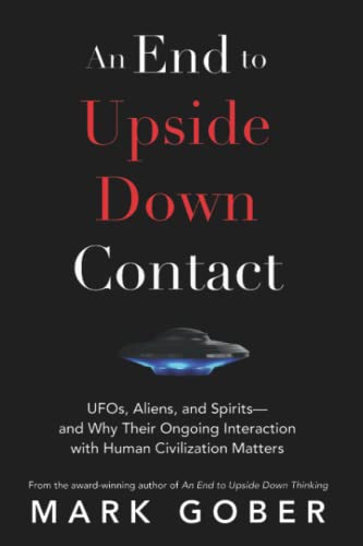 An End to Upside Down Contact: UFOs, Aliens, and Spirits—and Why Their Ongoing Interaction with Human Civilization Matters An End to Upside Down Contact: UFOs, Aliens, and Spirits—and Why Their Ongoing Interaction with Human Civilization Matters von Waterside Productions