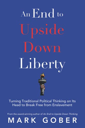 An End to Upside Down Liberty: Turning Traditional Political Thinking on Its Head to Break Free from Enslavement An End to Upside Down Liberty: Turning Traditional Political Thinking on Its Head to Break Free from Enslavement von Waterside Productions