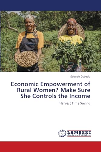 Economic Empowerment of Rural Women? Make Sure She Controls the Income: Harvest Time Saving von LAP LAMBERT Academic Publishing