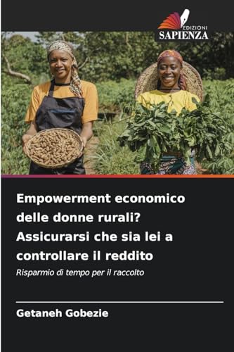 Empowerment economico delle donne rurali? Assicurarsi che sia lei a controllare il reddito: Risparmio di tempo per il raccolto von Edizioni Sapienza