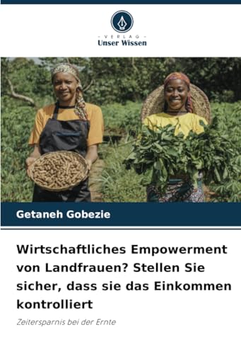 Wirtschaftliches Empowerment von Landfrauen? Stellen Sie sicher, dass sie das Einkommen kontrolliert: Zeitersparnis bei der Ernte von Verlag Unser Wissen