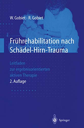 Fruhrehabilitation nach Schadel-Hirn-Trauma: Leitfaden zur ergebnisorientierten aktiven Therapie Fruhrehabilitation nach Schadel-Hirn-Trauma: Leitfaden zur ergebnisorientierten aktiven Therapie
