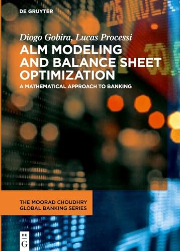 ALM Modeling and Balance Sheet Optimization: A Mathematical Approach to Banking (The Moorad Choudhry Global Banking Series)