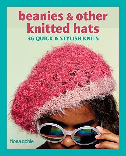 Beanies and Other Knitted Hats: 36 quick and stylish knits