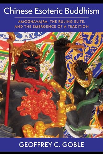 Chinese Esoteric Buddhism: Amoghavajra, the Ruling Elite, and the Emergence of a Tradition (Sheng Yen Series in Chinese Buddhist Studies) von Columbia University Press