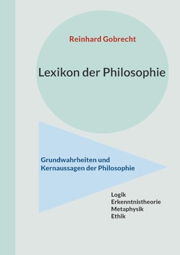 Lexikon der Philosophie: Grundwahrheiten und Kernaussagen der Philosophie von Books on Demand