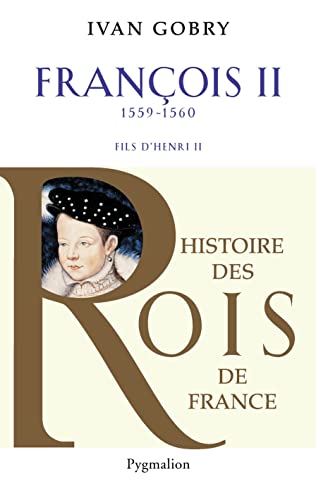 Histoire des Rois de France - Francois II, 1559-1560: Fils d'Henri II von PYGMALION