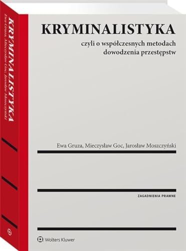 Kryminalistyka: czyli o współczesnych metodach dowodzenia przestępstw (ZAGADNIENIA PRAWNE)