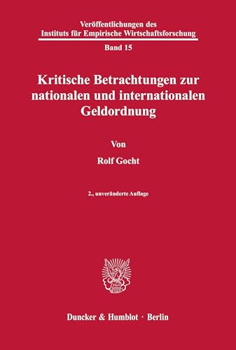 Kritische Betrachtungen zur nationalen und internationalen Geldordnung. (Veröffentlichungen des Instituts für Empirische Wirtschaftsforschung, Band 15) von Duncker & Humblot GmbH