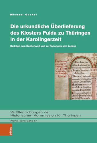 Die urkundliche Überlieferung des Klosters Fulda zu Thüringen in der Karolingerzeit: Beiträge zum Quellenwert und zur Toponymie des Landes ... Kommission für Thüringen, Kleine Reihe) von Böhlau Verlag Köln