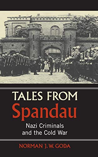 Tales from Spandau: Nazi Criminals and the Cold War