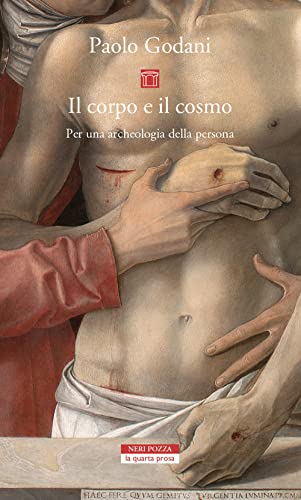 Il corpo e il cosmo. Per un'archeologia della persona (La quarta prosa) von Neri Pozza