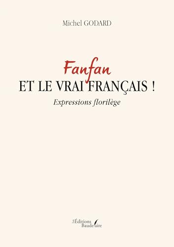 Fanfan et le vrai français !: Expressions florilège von BAUDELAIRE