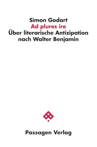 Ad plures ire: Über literarische Antizipation nach Walter Benjamin (Passagen Philosophie) von Passagen