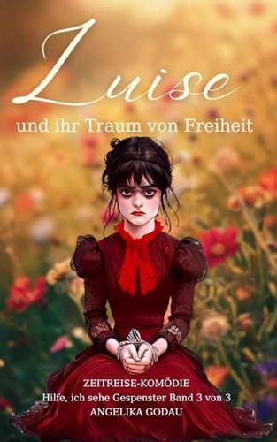 Luise und ihr Traum von Freiheit (Hilfe, ich sehe Gespenster, Band 3) Luise und ihr Traum von Freiheit (Hilfe, ich sehe Gespenster, Band 3) von Independently published
