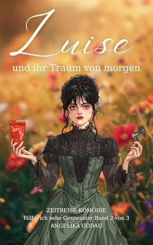 Luise und ihr Traum von morgen (Hilfe, ich sehe Gespenster, Band 2) von Independently published