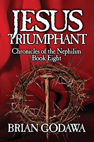 Jesus Triumphant (Chronicles of the Nephilim, Band 8)