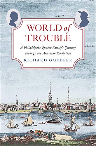 World of Trouble: A Philadelphia Quaker Family's Journey Through the American Revolution (Lewis Walpole in Eighteenth-Century Culture and History)