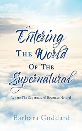 Entering The World Of The Supernatural: Where The Supernatural Becomes Natural von Xulon Press