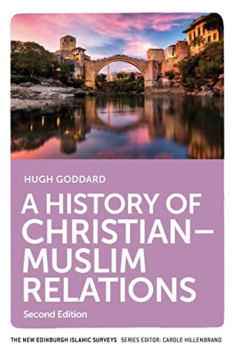 A History of Christian-Muslim Relations: Second Edition (New Edinburgh Islamic Surveys)
