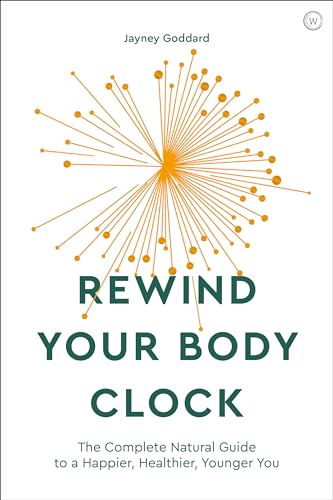 Rewind Your Body Clock: The Complete Natural Guide to a Happier, Healthier, Younger You von Watkins Publishing