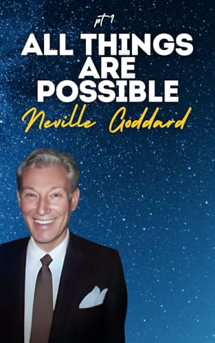 All Things Are Possible - Part One: Neville Goddard's Original Lectures All Things Are Possible - Part One: Neville Goddard's Original Lectures von Independently published