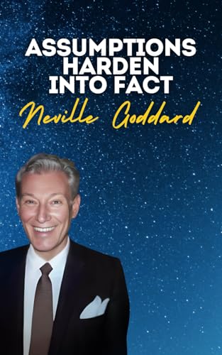 Assumptions Harden Into Fact: Neville Goddard's Original Lectures Assumptions Harden Into Fact: Neville Goddard's Original Lectures von Independently published