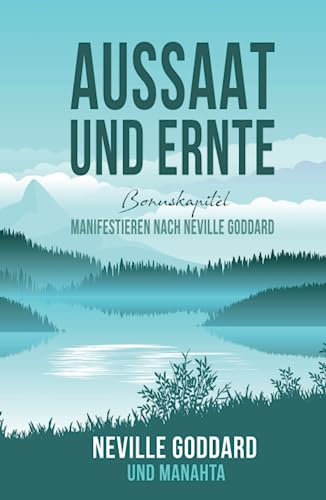 Aussaat und Ernte: Neville Goddard (Gesetz der Anziehung): Wo du in der Vorstellung warst, da wirst du auch im Körper sein von Manahata