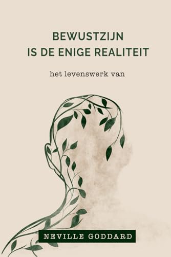 Bewustzijn is de enige realiteit – Het levenswerk van Neville Goddard: De volledige collectie: Neville Goddard - Nederland | Nederlands