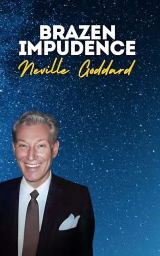 Brazen Impudence: Neville Goddard's Original Lecture (Neville Goddard's Original Lectures) von Independently published