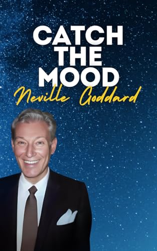 Catch The Mood: Neville Goddard's Original Lectures Catch The Mood: Neville Goddard's Original Lectures von Independently published