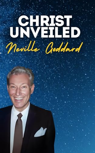 Christ Unveiled: Neville Goddard's Original Lectures Christ Unveiled: Neville Goddard's Original Lectures von Independently published
