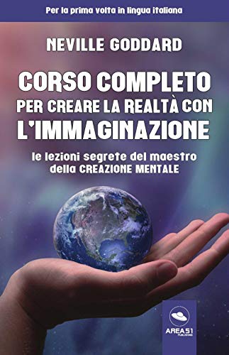Corso completo per creare la realtà con l’immaginazione. Le lezioni segrete del maestro della creazione mentale Corso completo per creare la realtà con l’immaginazione. Le lezioni segrete del maestro della creazione mentale
