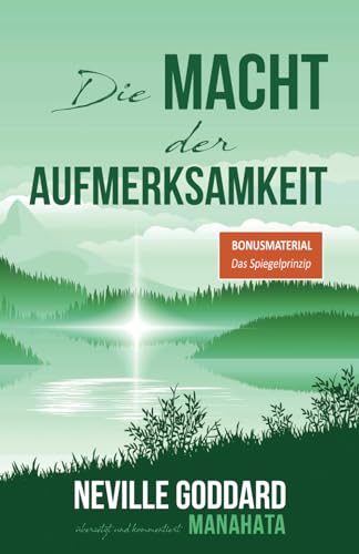 Die Macht der Aufmerksamkeit: Neville Goddard: Das Buch zur erfolgreichen Wunscherfüllung nach dem Gesetz der Annahme