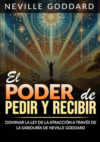 El Poder de pedir y recibir (Traducido): Dominar la Ley de la atracción a través de las sabiduría de Neville Goddard von Stargatebook
