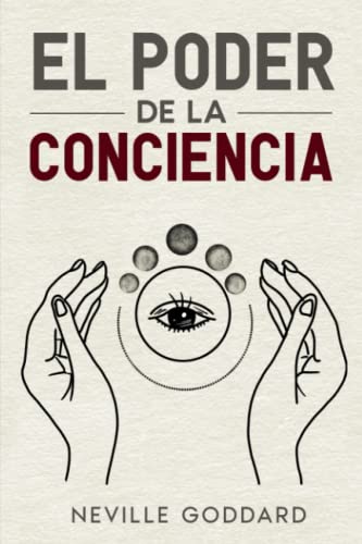 El poder de la conciencia: Neville Goddard El poder de la conciencia: Neville Goddard von Independently published