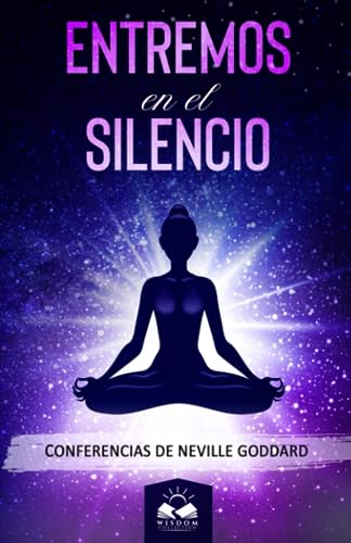 Entremos en el Silencio: Conferencias de Neville Goddard Entremos en el Silencio: Conferencias de Neville Goddard von Wisdom Collection