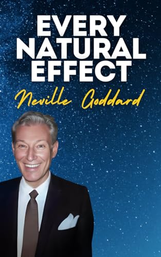 Every Natural Effect: Neville Goddard's Original Lectures Every Natural Effect: Neville Goddard's Original Lectures von Independently published