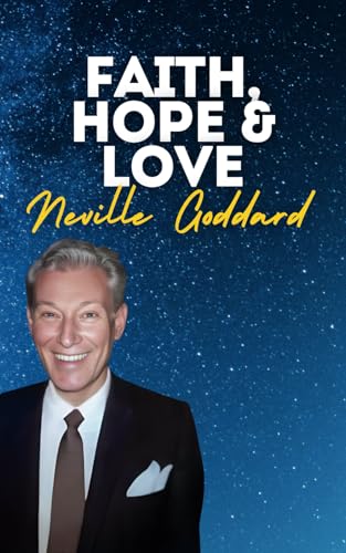 Faith, Hope & Love: Neville Goddard's Original Lectures Faith, Hope & Love: Neville Goddard's Original Lectures von Independently published
