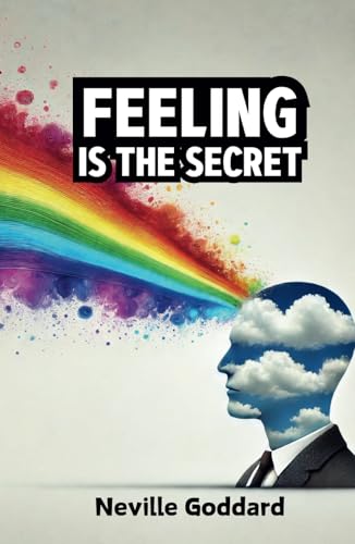 Feeling is the Secret (The Neville Goddard Collection, Band 2) von Independently published
